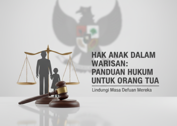 Hak Anak dalam Warisan: Panduan Hukum untuk Orang Tua
